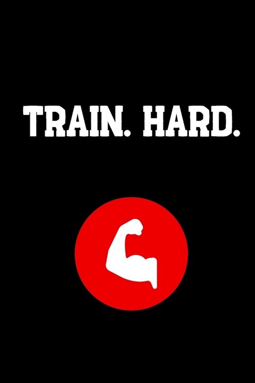 Train. Hard.: Your Daily Workout and Exercise Journal (gym planner, fitness planner) (Paperback)