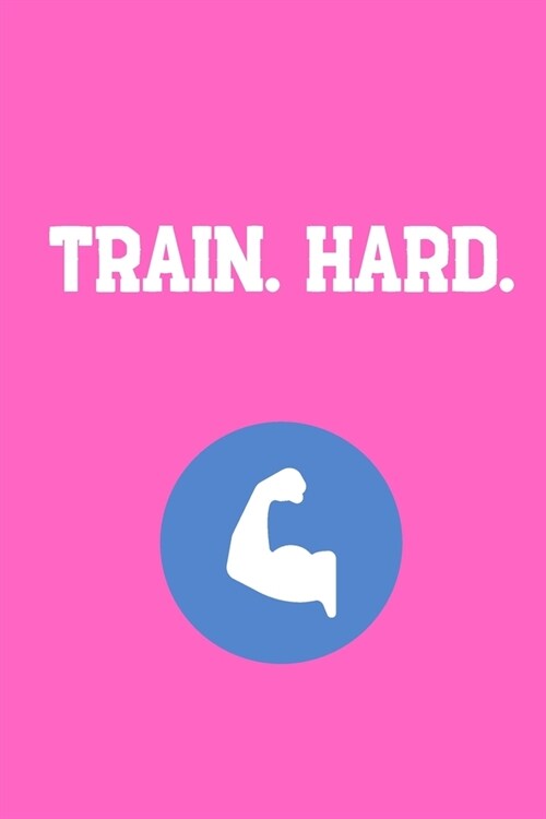 Train. Hard.: Your Daily Workout and Exercise Journal (gym planner, fitness planner) (Paperback)