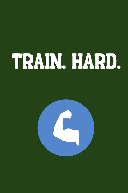 Train. Hard.: Your Daily Workout and Exercise Journal (gym planner, fitness planner) (Paperback)
