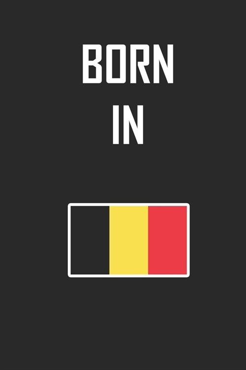 Born In Belgium Notebook Birthday Gift: Lined Notebook / Journal Gift, 120 Pages, 6x9, Soft Cover, Matte Finish (Paperback)