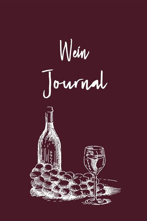 Wein Journal: Wunderbar f? jeden Sammler als Logbuch Notizbuch Ausr?tung zum eintragen von Geschmackseindruck Notizen und f? jede (Paperback)