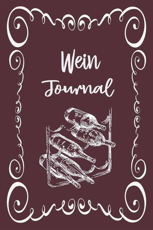 Wein Journal: Optimal f? jeden Sammler als Logbuch Notizbuch Ausr?tung zum eintragen von Geschmackseindruck Notizen und f? jeden (Paperback)