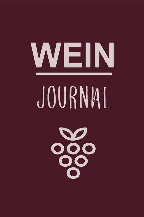 Wein Journal: Optimal f? jeden Sammler als Journal Notizbuch Ausr?tung zum eintragen von Geschmackseindruck Notizen und f? jeden (Paperback)