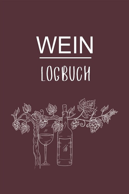 Wein Logbuch: Super f? jeden Sammler als Journal Notizbuch Ausr?tung zum eintragen von Notizen und f? jeden Weinverkoster mit Wei (Paperback)