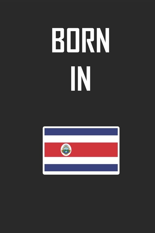 Born In Costa Rica Notebook Birthday Gift: Lined Notebook / Journal Gift, 120 Pages, 6x9, Soft Cover, Matte Finish (Paperback)