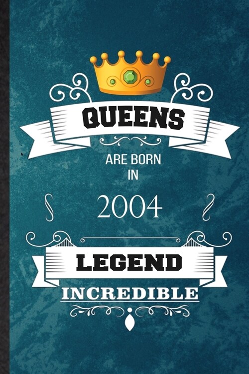 Queens Are Born In 2004 Legend Incredible: Practical Blank Lined Birthday Month Year Notebook/ Journal, Appreciation Gratitude Thank You Graduation So (Paperback)