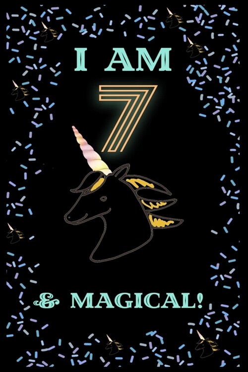 Unicorn I Am7 Notebook Birthday Gift: Lined Notebook / Journal Gift, 120 Pages, 6x9, Soft Cover, Matte Finish (Paperback)