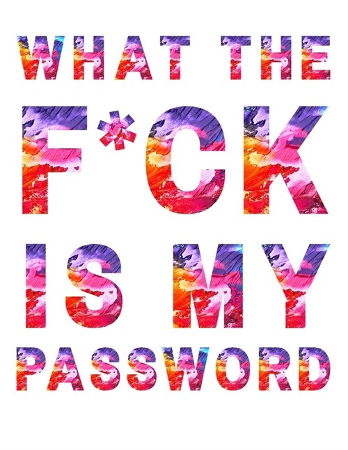 What The F*ck Is My Password password book: A Password Tracker Log Into Your Shit Without Brain Farts, password book, password log book Password Plann (Paperback)