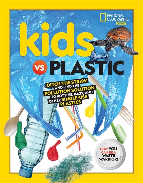 Kids vs. Plastic: Ditch the Straw and Find the Pollution Solution to Bottles, Bags, and Other Single-Use Plastics (Paperback)