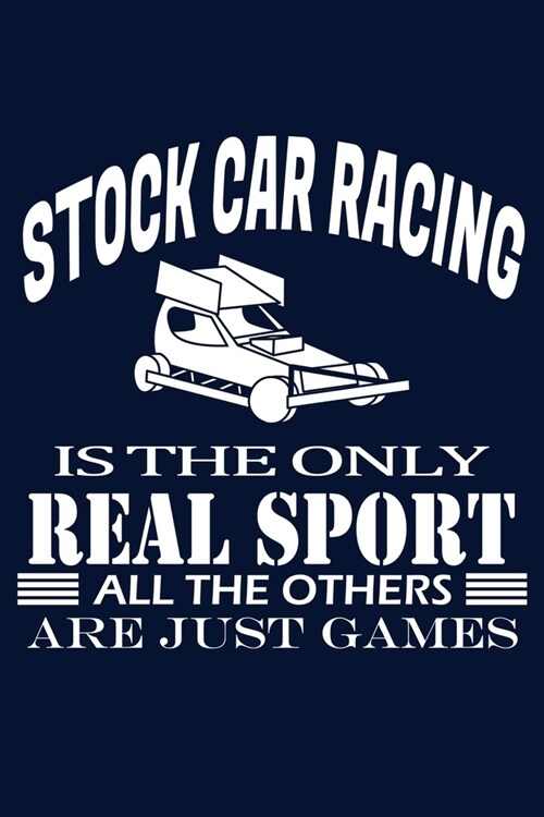 Stock Car Racing is the only real sport: 120 pages, lined paper, paperback notebook (Paperback)