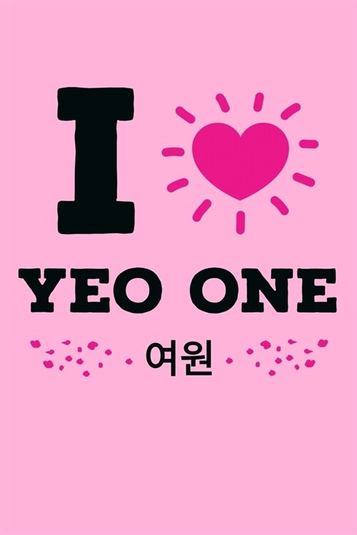 I Love Yeo One: Funny K-pop Notebook- Journal-Diary-Organizer Gift For Christmas and Birthday (6x9) 100 Pages Blank Lined Composition (Paperback)