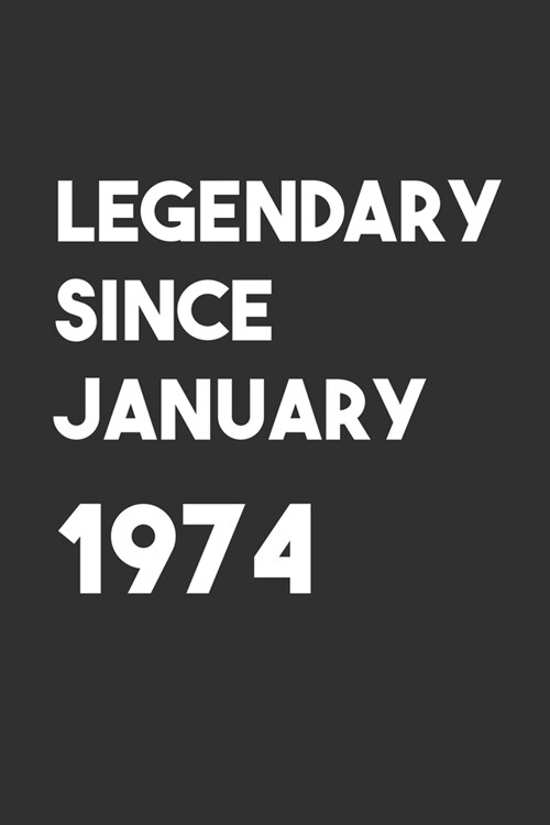 Legendary Since January 1974: 6x9 Journal for Writing Down Daily Habits, Diary, Notebook, Gag Gift -120 Pages-( Birthday Blank Lined Notebook) (Paperback)