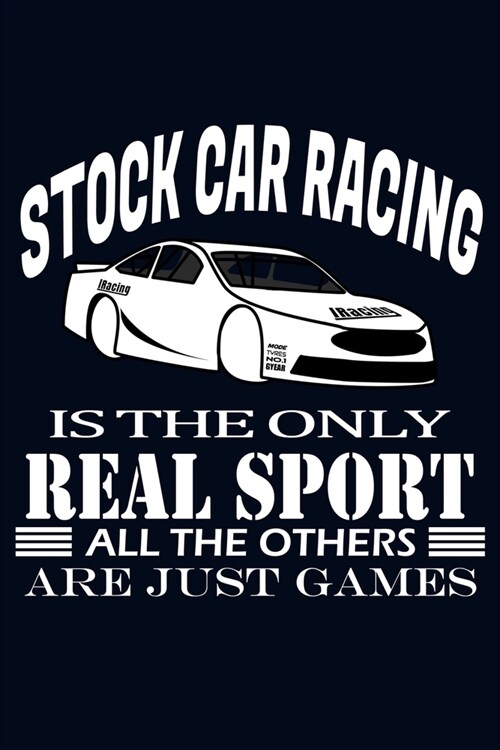 Stock Car Racing is the only real sport: 120 pages, lined paper, paperback notebook (Paperback)