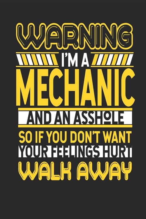 Warning Im A Mechanic And An Asshole So If You Dont Want Your Feelings Hurt Walk Away: Mechanic Notebook - Mechanic Journal - Handlettering - Logboo (Paperback)