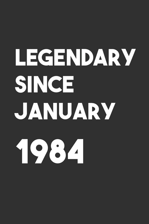 Legendary Since January 1984: 6x9 Journal for Writing Down Daily Habits, Diary, Notebook, Gag Gift -120 Pages-( Birthday Blank Lined Notebook) (Paperback)