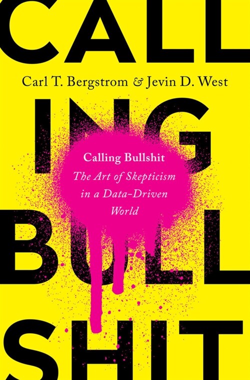 Calling Bullshit : The Art of Skepticism in a Data-Driven World (Paperback)