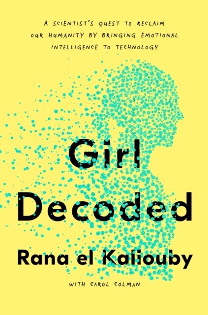 Girl Decoded : A Scientists Quest to Reclaim Our Humanity by Bringing Emotional Intelligence to Technology (Paperback)