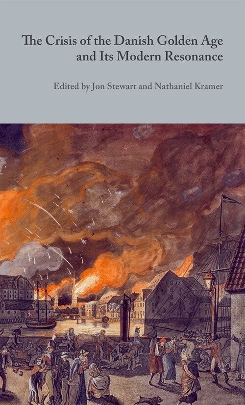 The Crisis of the Danish Golden Age and Its Modern Resonance: Volume 12 (Hardcover)