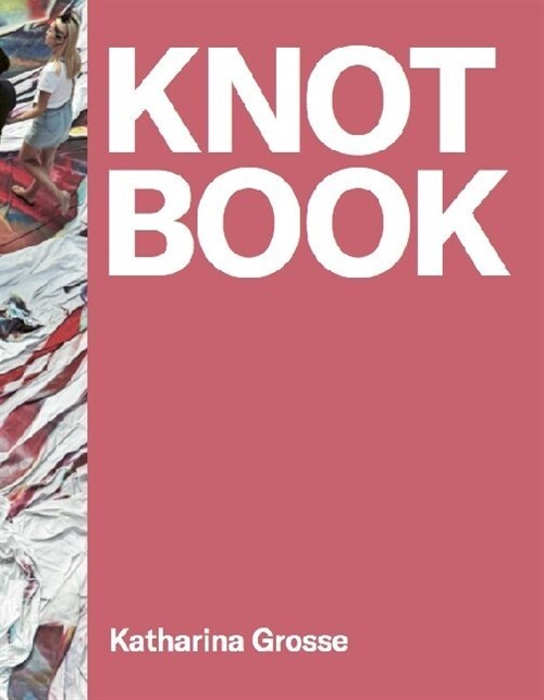 Katharina Grosse : Knot Book (Paperback)