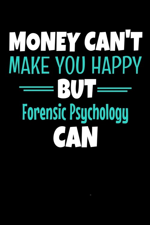 Money Cant Make You Happy But Forensic Psychology Can: Blank Lined Journal Gift For Forensic Psychologist (Paperback)