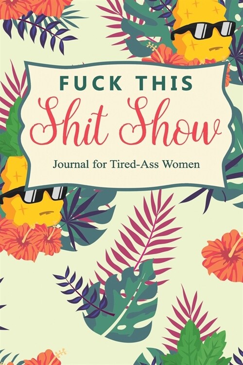 Fuck Shit Show: A Gratitude Journal For Tired-Ass Women (Paperback)