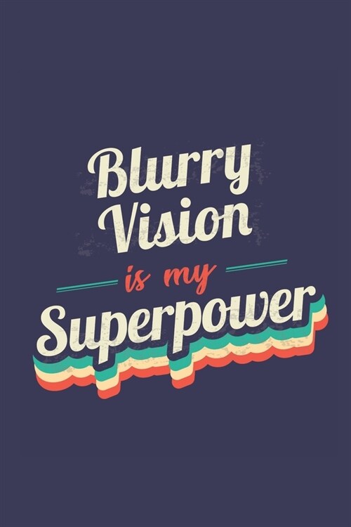 Blurry Vision Is My Superpower: A 6x9 Inch Softcover Diary Notebook With 110 Blank Lined Pages. Funny Vintage Blurry Vision Journal to write in. Blurr (Paperback)