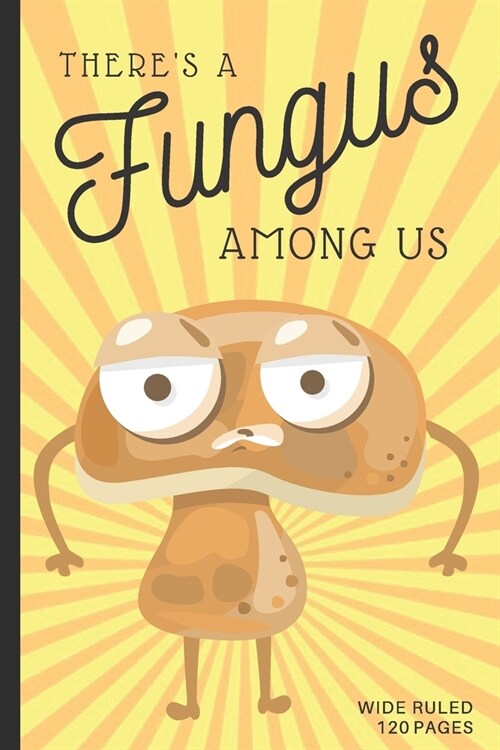 Theres A Fungus Among Us: Funny Mushroom Gift Small Lined Notebook (6 x 9) (Paperback)