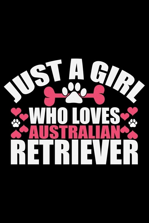 Just A Girl Who Loves Australian Retriever: Cool Australian Retriever Dog Journal Notebook - Australian Retriever Gifts - Funny Australian Retriever D (Paperback)