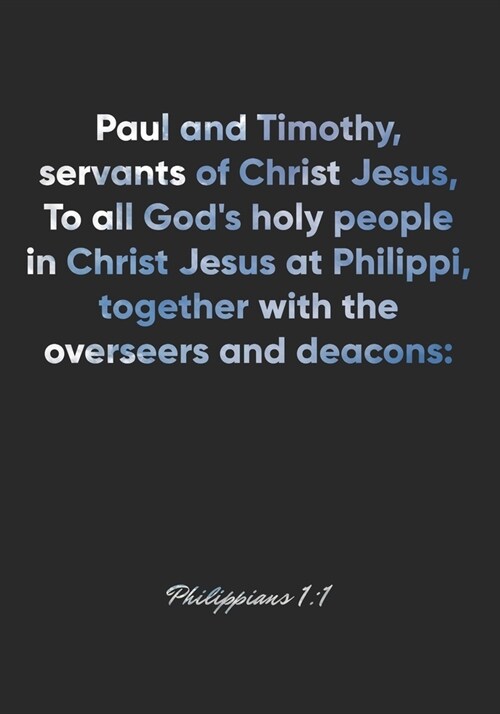 Philippians 1: 1 Notebook: Paul and Timothy, servants of Christ Jesus, To all Gods holy people in Christ Jesus at Philippi, together (Paperback)