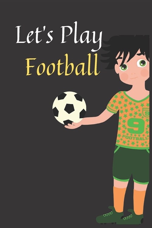 Lets Play Football: Notebook: 120 Sheets of Lined Cream Paper, Medium Ruled, 6 x 9 inches (Paperback)