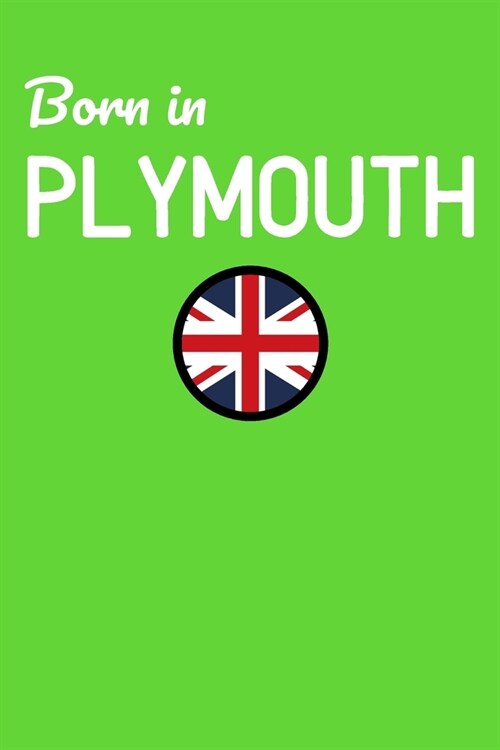 Born In Plymouth: UK City Themed Notebook/Journal/Diary 6x9 Inches - 100 Lined A5 Pages - High Quality - Small and Easy To Transport (Paperback)