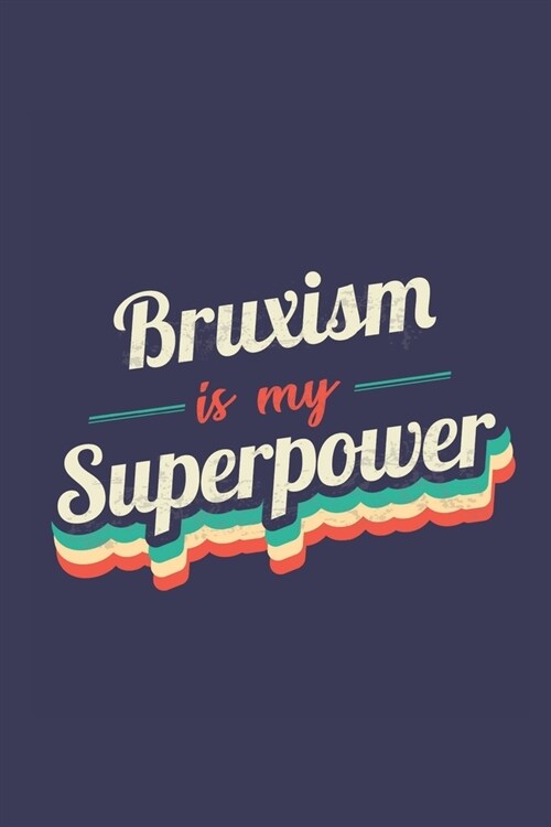Bruxism Is My Superpower: A 6x9 Inch Softcover Diary Notebook With 110 Blank Lined Pages. Funny Vintage Bruxism Journal to write in. Bruxism Gif (Paperback)