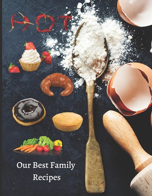 Our Best Family Recipes: Blank Recipe Cook Book to Write In Gift Idea For Cooks, Bakers, Grillers, Chefs, Men or Women Empty Cookbook - Make Yo (Paperback)