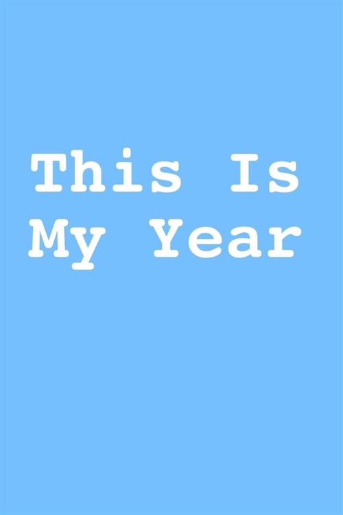 This Is My Year: Blank Lined Journal to Chronicle Your Year from thoughts dreams and ambitions to accomplished goals (Paperback)
