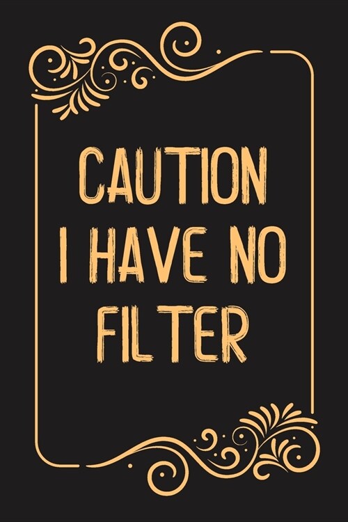 Caution I Have No Filter.: Lined notebook For Man, Women, Coworker Team Member, Teammate, CEO, Director, Boss, Manager, Leader, Employee, Coworke (Paperback)