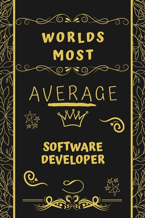 Worlds Most Average Software Developer: Perfect Gag Gift For An Average Software Developer Who Deserves This Award! - Blank Lined Notebook Journal - 1 (Paperback)