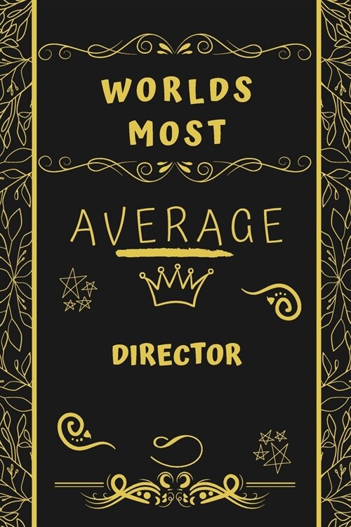 Worlds Most Average Director: Perfect Gag Gift For An Average Director Who Deserves This Award! - Blank Lined Notebook Journal - 120 Pages 6 x 9 For (Paperback)