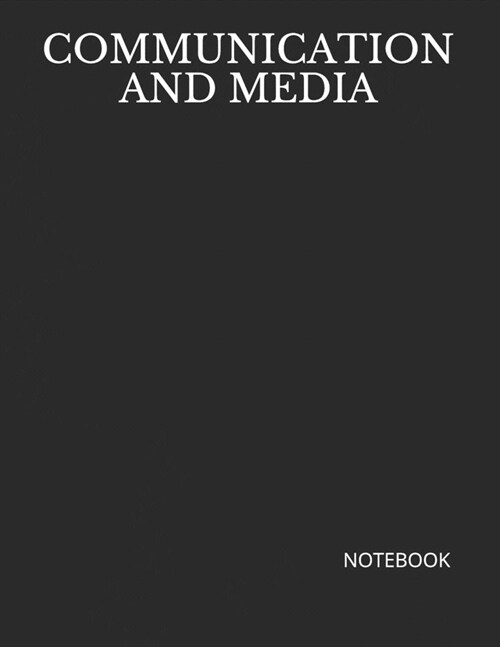 Communication and Media: NOTEBOOK - 200 Lined College Ruled Pages, 8.5 x 11 (Paperback)