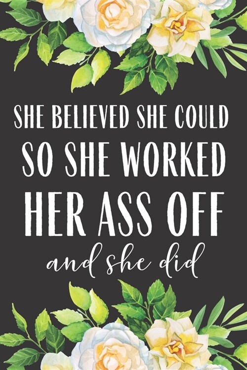 She Believed She Could So She Worked her Ass off And She Did: 2020 Weekly And Monthly Planner Funny Study Plan book Peace Productivity Stress Time Age (Paperback)