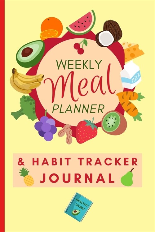 Weekly Meal Planner & Habit Tracker Journal: Food Log Book To Encourage Healthy Eating Patterns, Shopping List Columns, Perfect New Year Resolution Gi (Paperback)