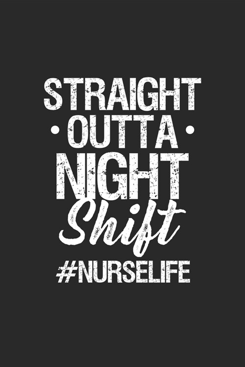 Straight Outta Night Shift #Nurselife: awesome lined journal, diary or notebook for creative proud RN, LPN nurse lovers. 120 story paper pages. 6 in x (Paperback)