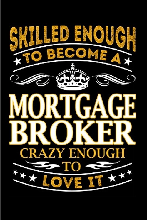 Skilled enough to become a mortgage broker crazy enough to love it: Mortgage Notebook journal Diary Cute funny humorous blank lined notebook Gift for (Paperback)