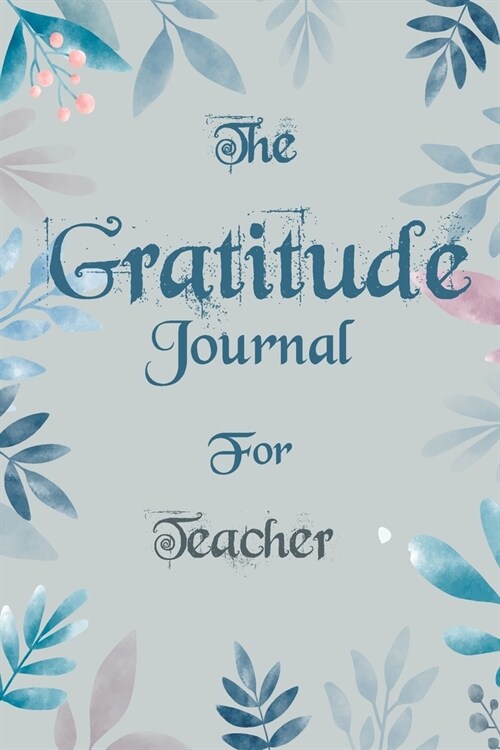 The Gratitude Journal for Teacher - Find Happiness and Peace in 5 Minutes a Day before Bed - Teacher Birthday Gift: Journal Gift, lined Notebook, 120 (Paperback)