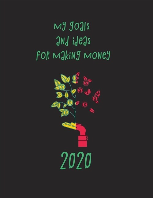 My goals and ideas for making money: Blank Lined class of 2020 Journal Gift For Class Notes or Inspirational Thoughts. Great For any graduate, or gyad (Paperback)