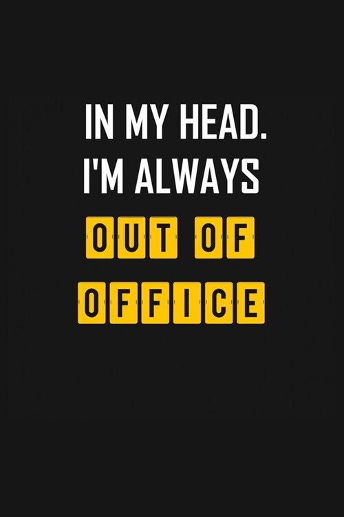 In My Head. Im Always Out of Office: lined notebook 6x9 /Gift for Worker or Employee / Funny Office Journal For writing And Note (Paperback)