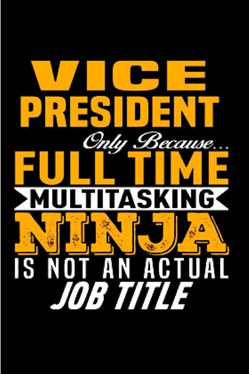 Vice President only because multitasking ninja is not an actual job title: Vice President Notebook journal Diary Cute funny humorous blank lined noteb (Paperback)