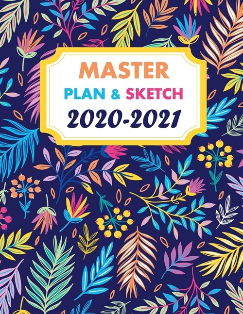 Master Notebook 2020-2021: Planner & Sketch Book 2020 2021 Calendar, Bloom Colorful Cover, First part of the Month and Second part with Blank lin (Paperback)