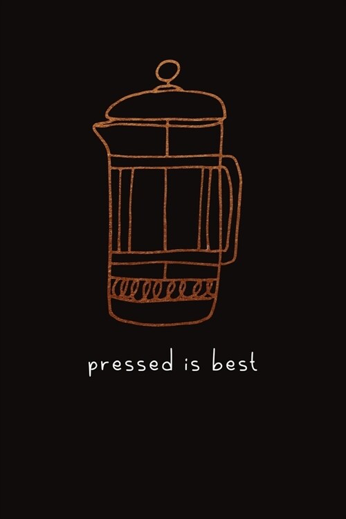 pressed is best: ClassIc Ruled Lined - Composition Notebook Journal - 120 Pages - 6x9 inch - coffee lover barista (Paperback)