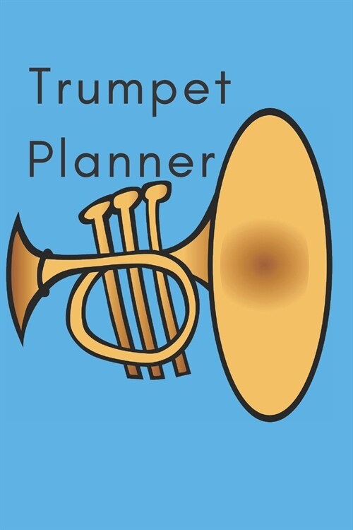 Trumpet Planner: Music Organizer, Calendar for Music Lovers, Schedule Songwriting, Monthly Planner (110 Pages, Lined, 6 x 9) (Paperback)