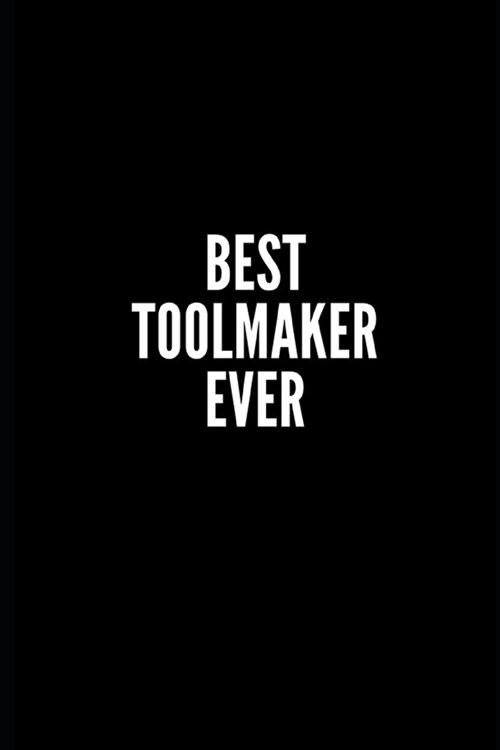 Best Toolmaker Ever: 6x9 Lined Notebook/Journal/Diary, 100 pages, Sarcastic, Humor Journal, original gift For Women/Men/Coworkers/Classmate (Paperback)